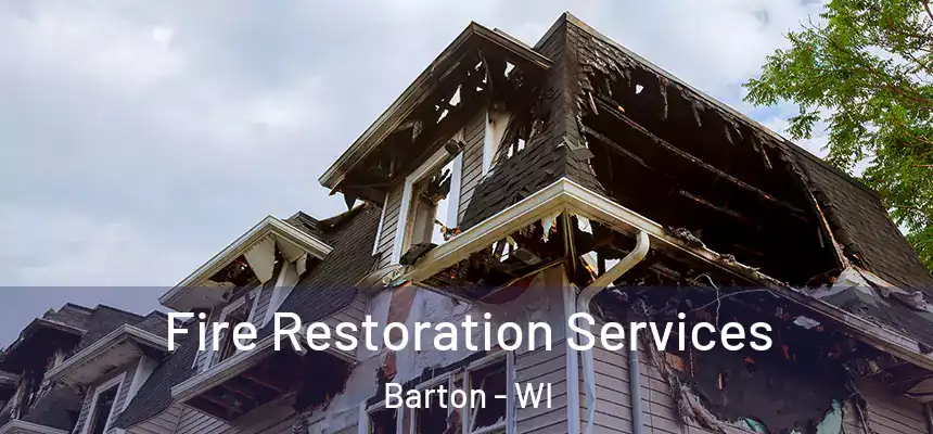 Fire Restoration Services Barton - WI
