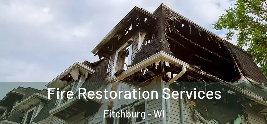  Fire Restoration Services Fitchburg - WI