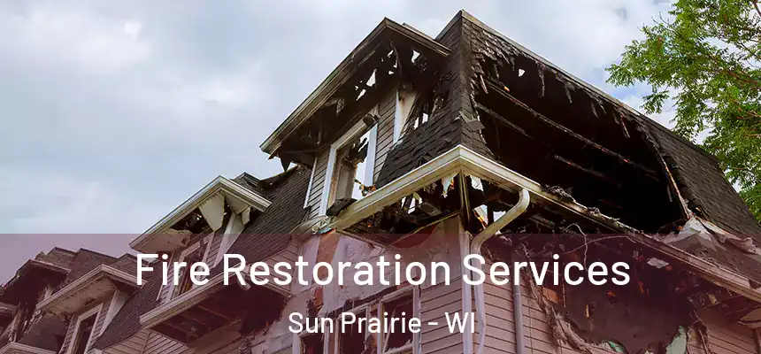 Fire Restoration Services Sun Prairie - WI